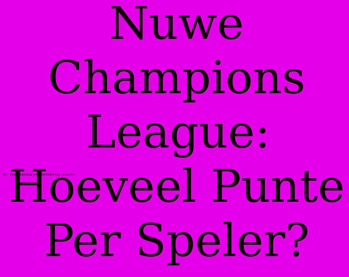 Nuwe Champions League: Hoeveel Punte Per Speler?