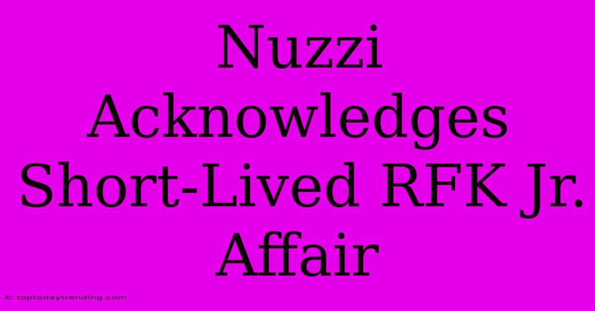 Nuzzi Acknowledges Short-Lived RFK Jr. Affair