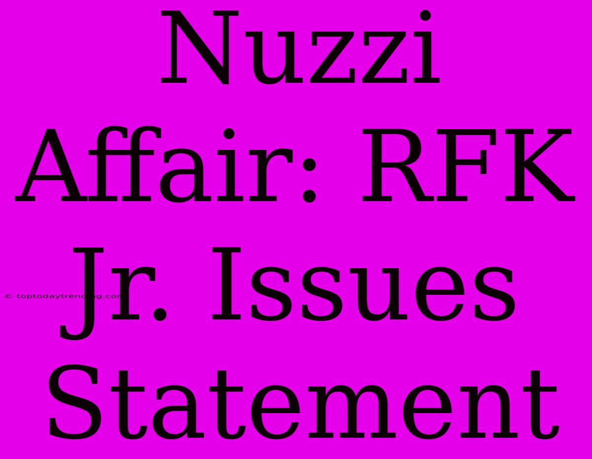 Nuzzi Affair: RFK Jr. Issues Statement