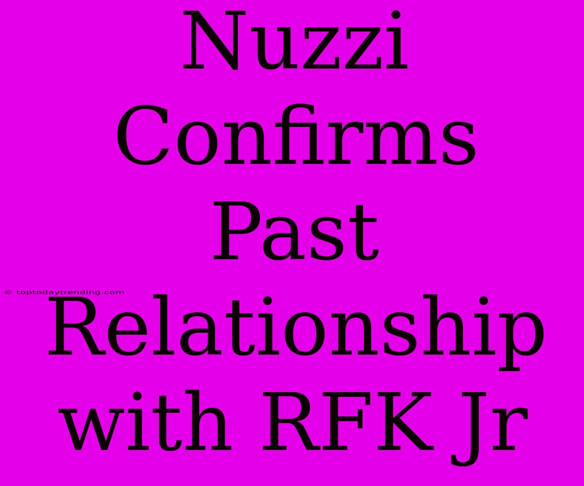 Nuzzi Confirms Past Relationship With RFK Jr