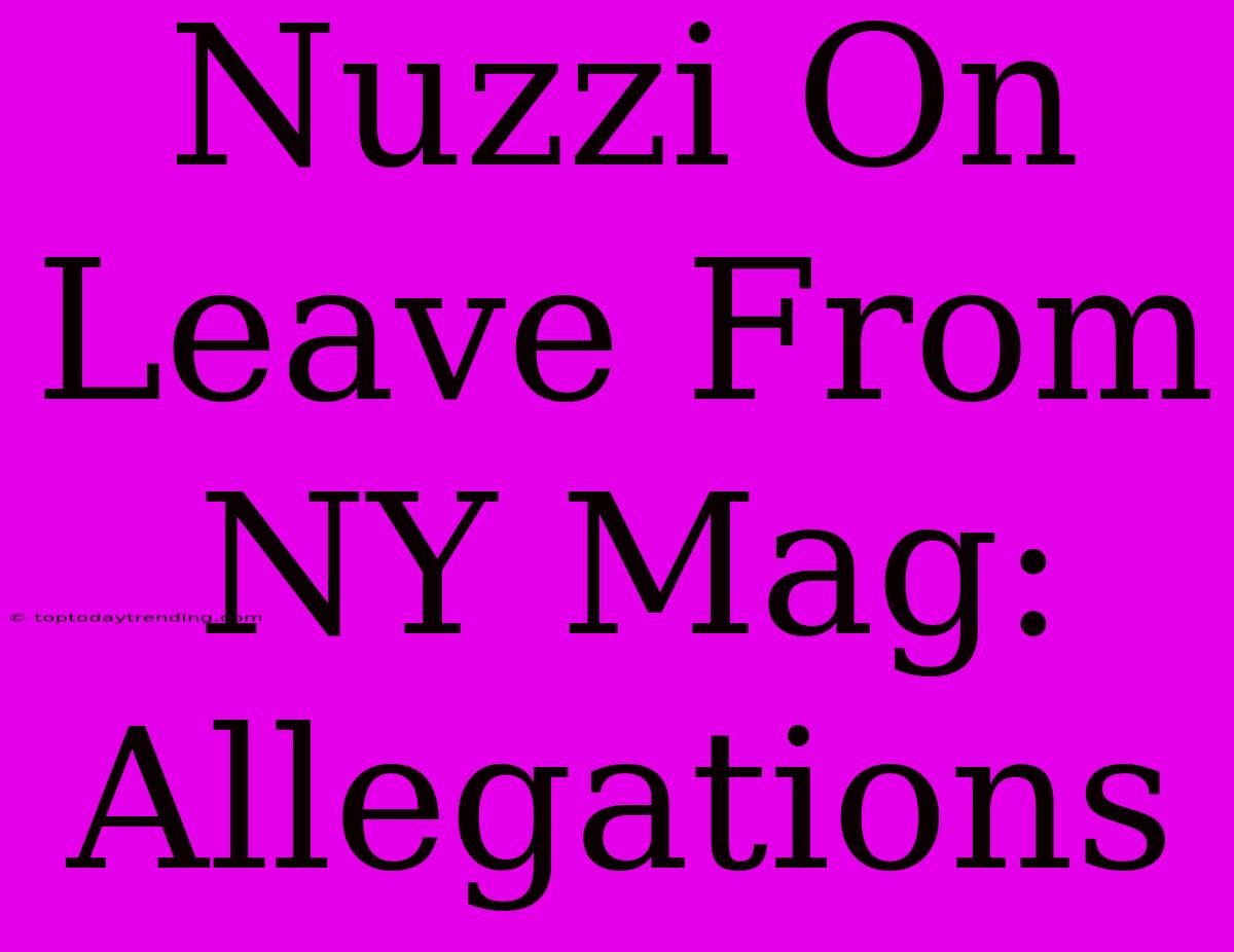 Nuzzi On Leave From NY Mag: Allegations