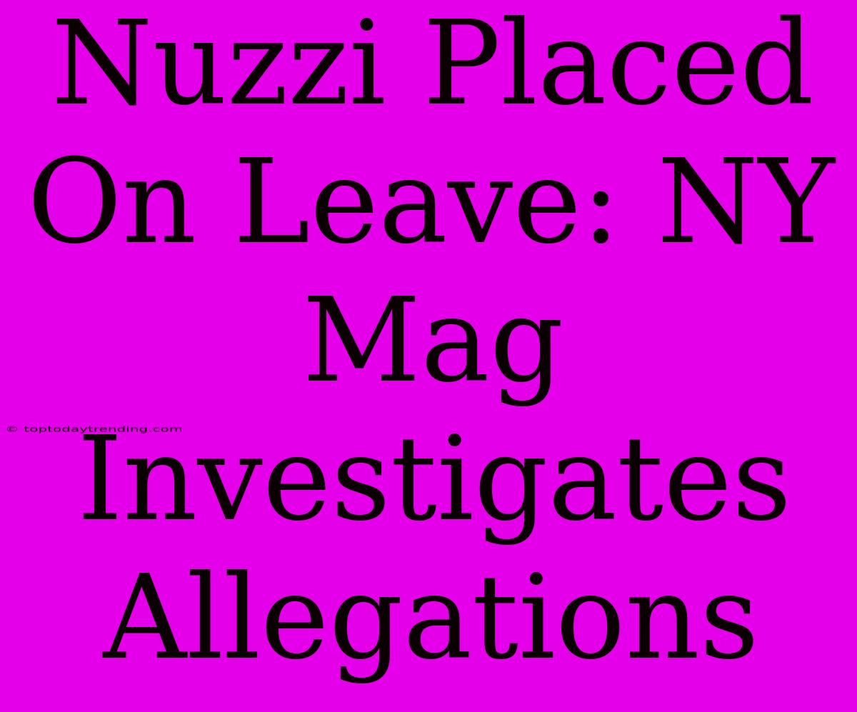 Nuzzi Placed On Leave: NY Mag Investigates Allegations