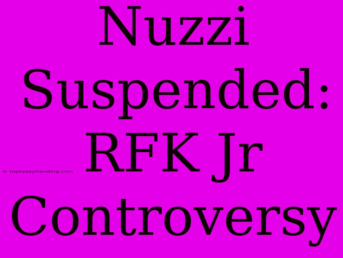 Nuzzi Suspended: RFK Jr Controversy