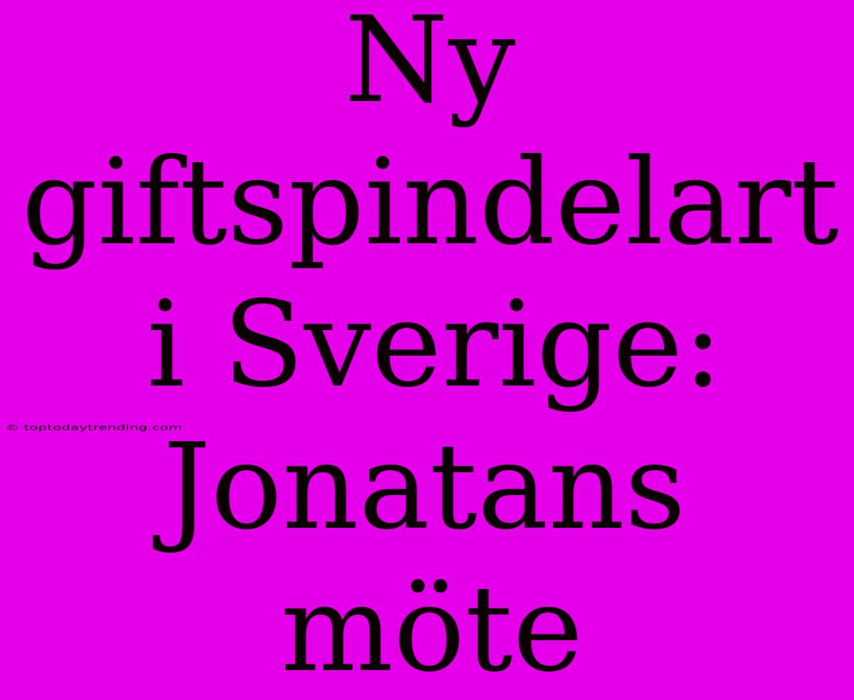 Ny Giftspindelart I Sverige: Jonatans Möte