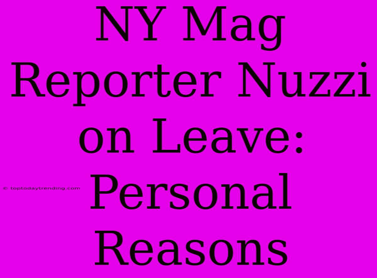 NY Mag Reporter Nuzzi On Leave: Personal Reasons