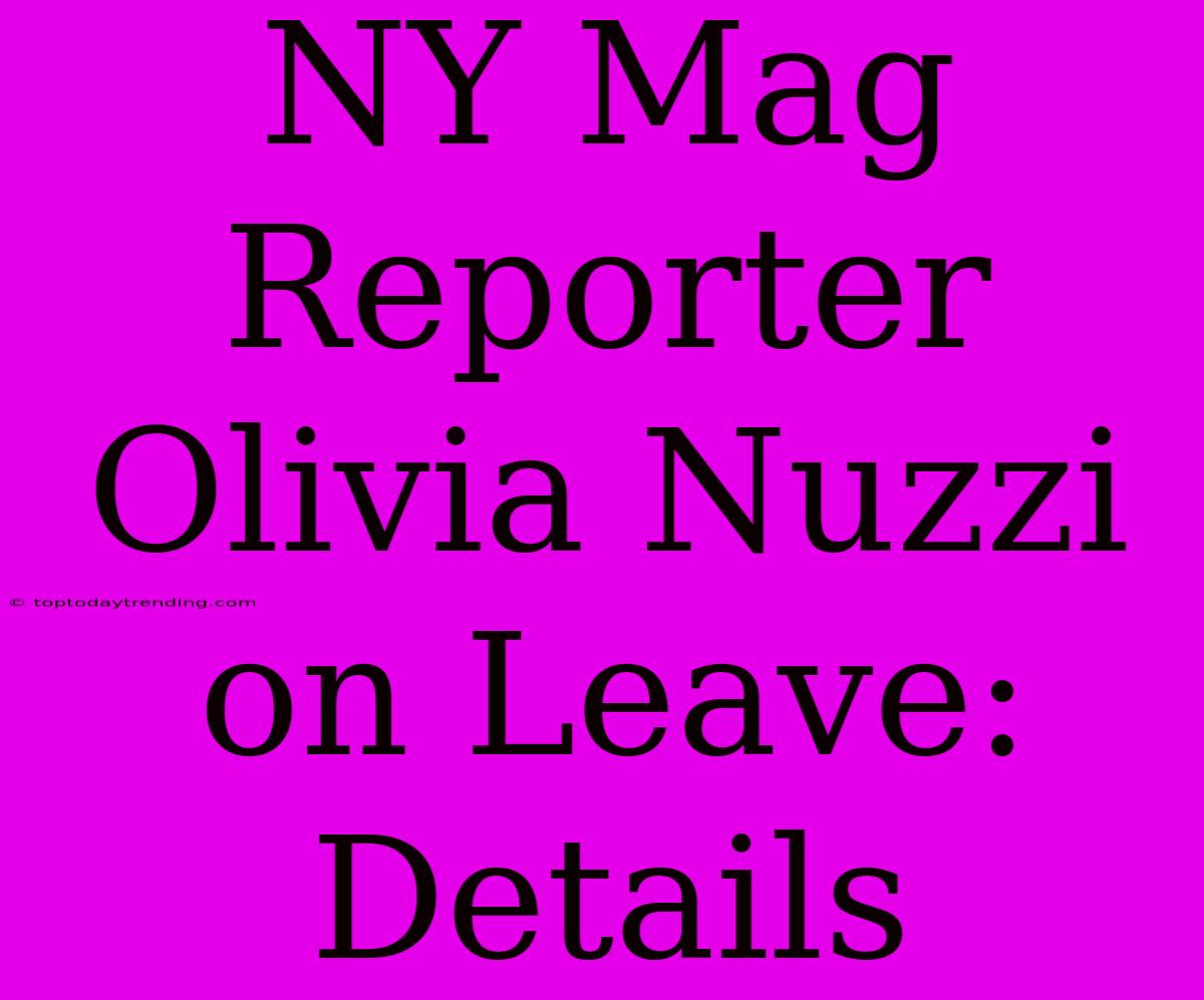 NY Mag Reporter Olivia Nuzzi On Leave: Details