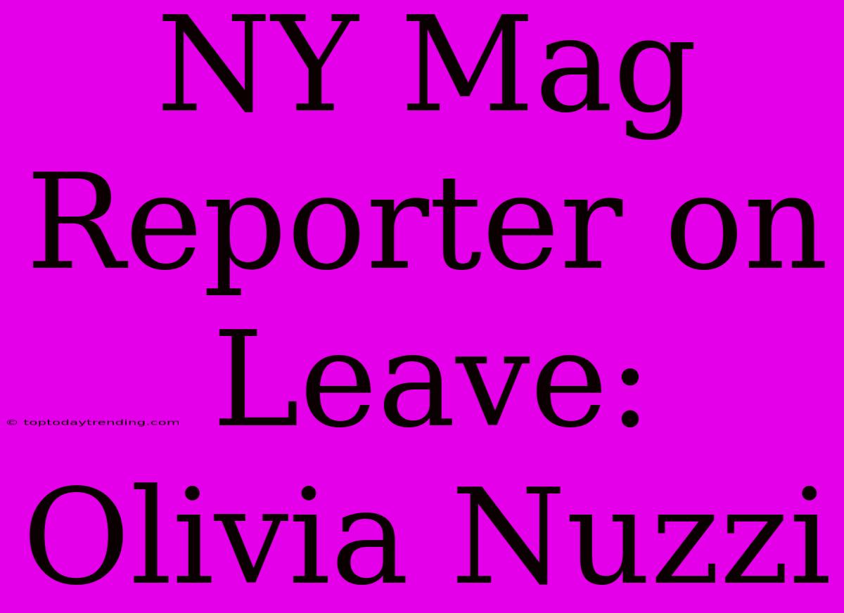 NY Mag Reporter On Leave: Olivia Nuzzi