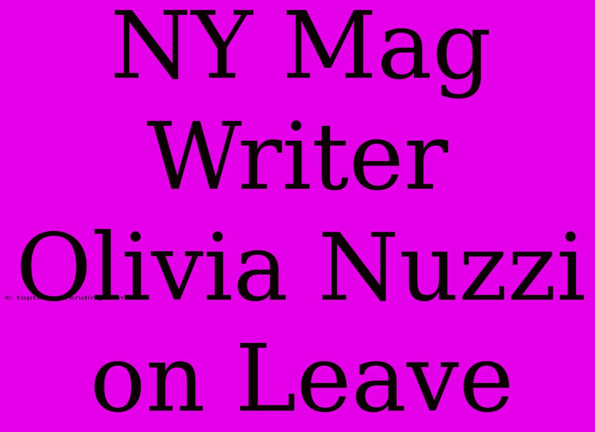 NY Mag Writer Olivia Nuzzi On Leave