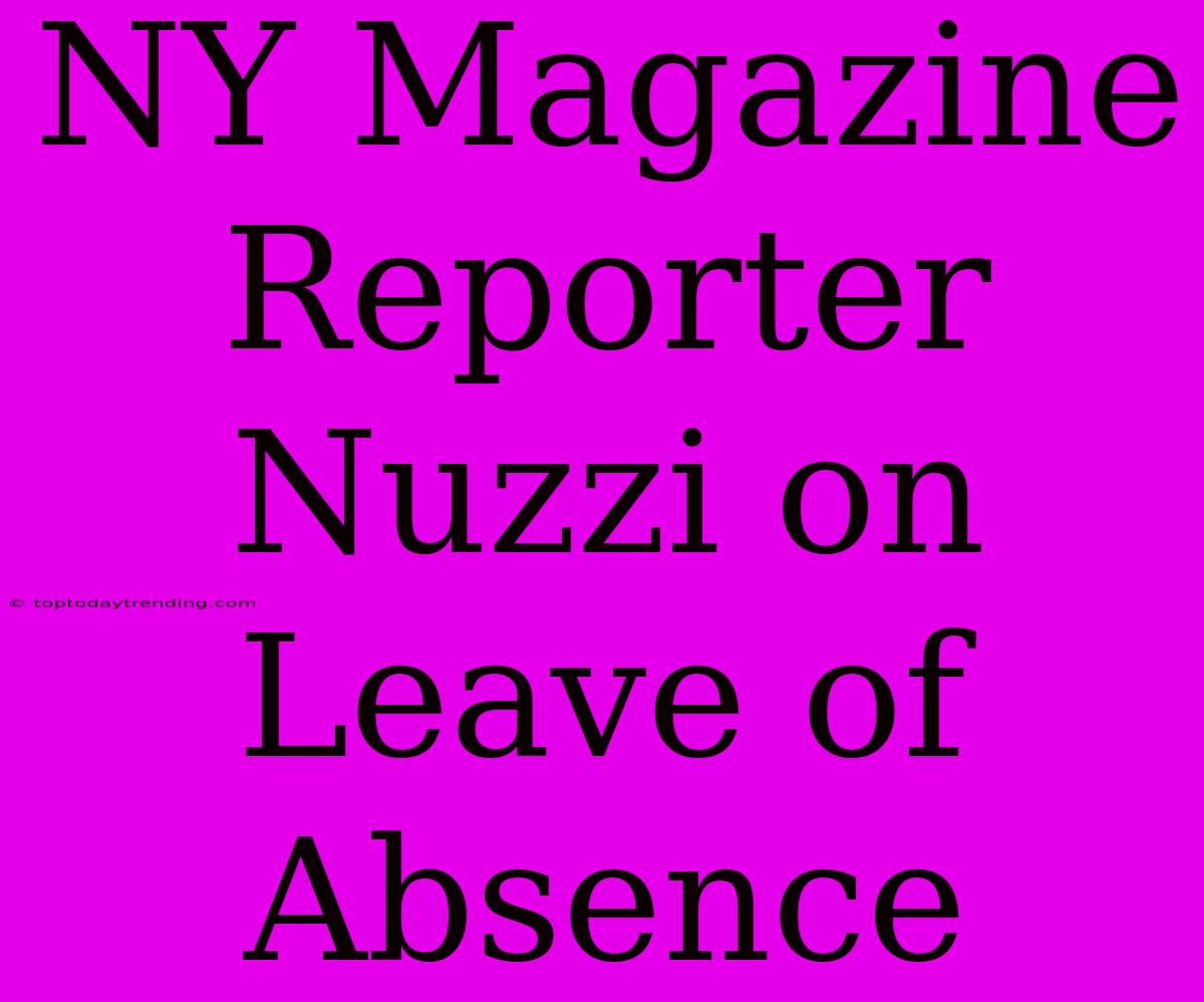 NY Magazine Reporter Nuzzi On Leave Of Absence