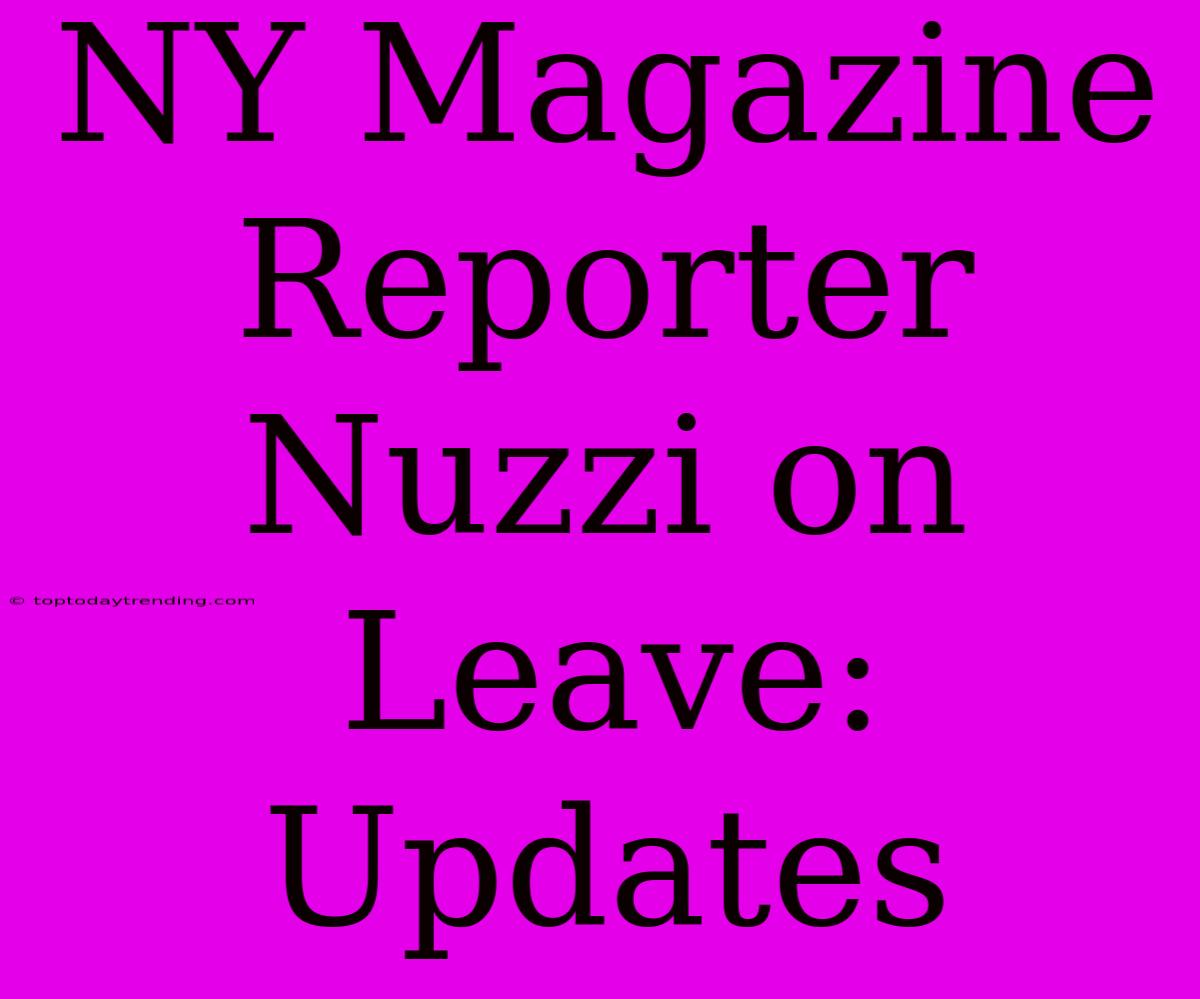 NY Magazine Reporter Nuzzi On Leave: Updates