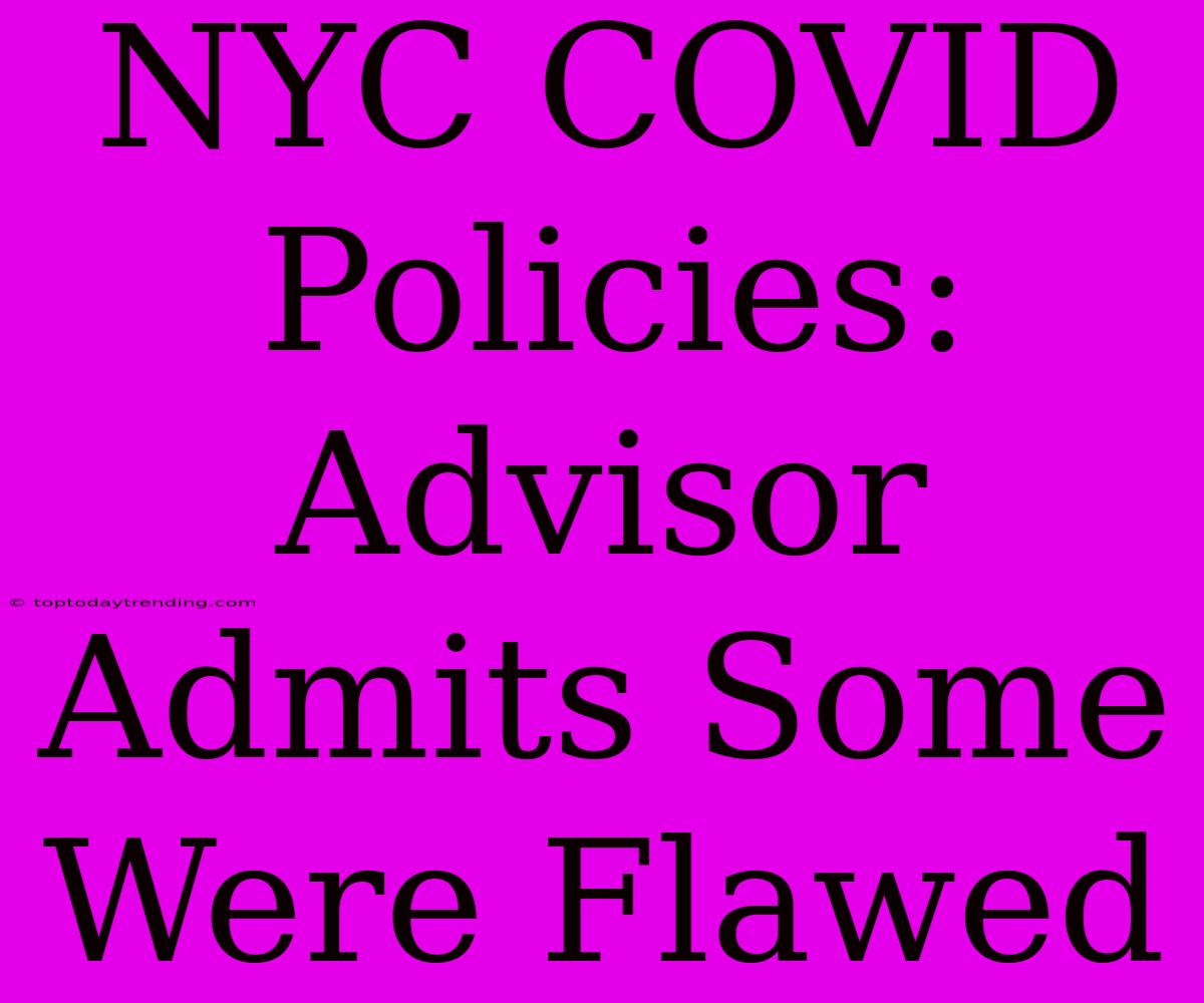 NYC COVID Policies: Advisor Admits Some Were Flawed