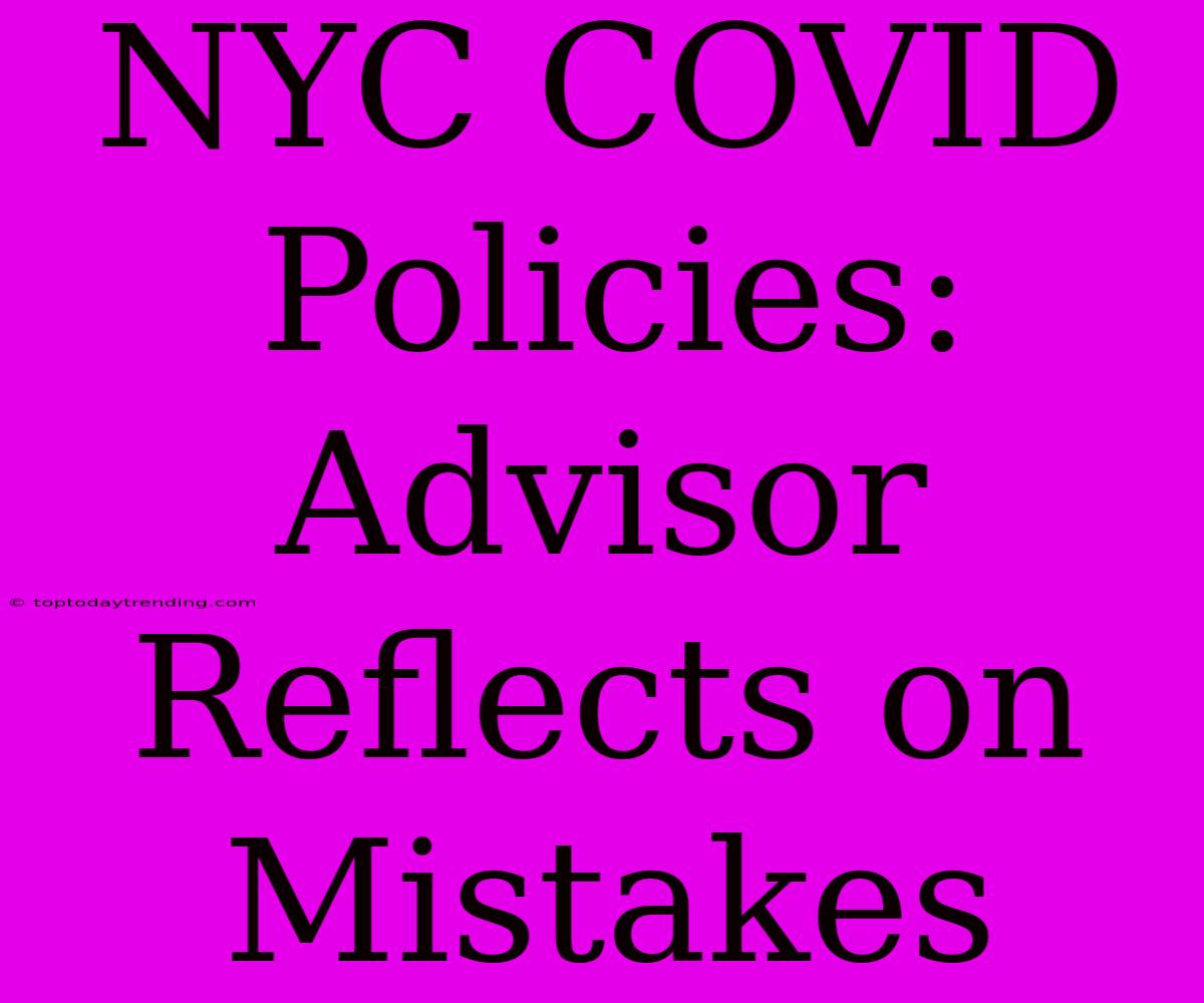 NYC COVID Policies: Advisor Reflects On Mistakes