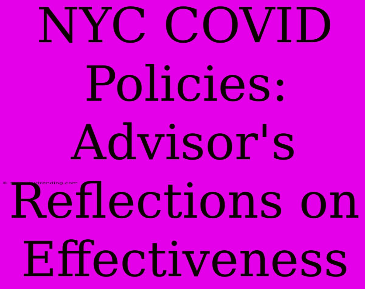 NYC COVID Policies: Advisor's Reflections On Effectiveness