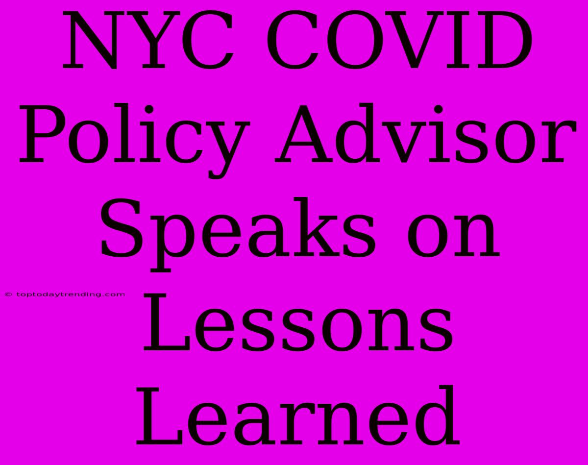 NYC COVID Policy Advisor Speaks On Lessons Learned