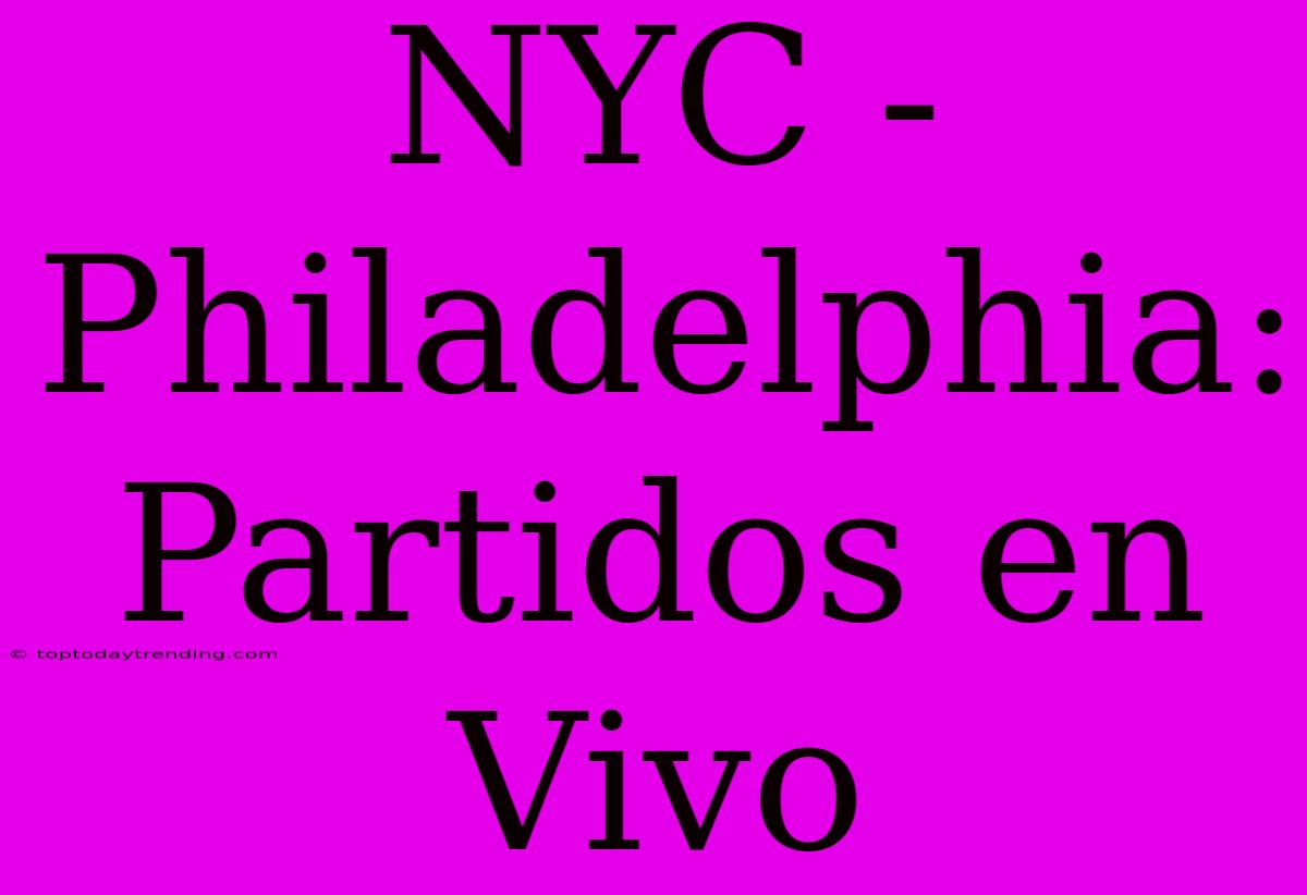 NYC - Philadelphia: Partidos En Vivo