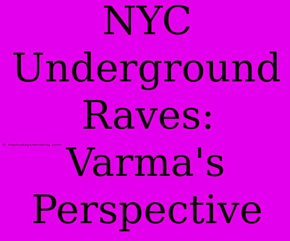 NYC Underground Raves: Varma's Perspective