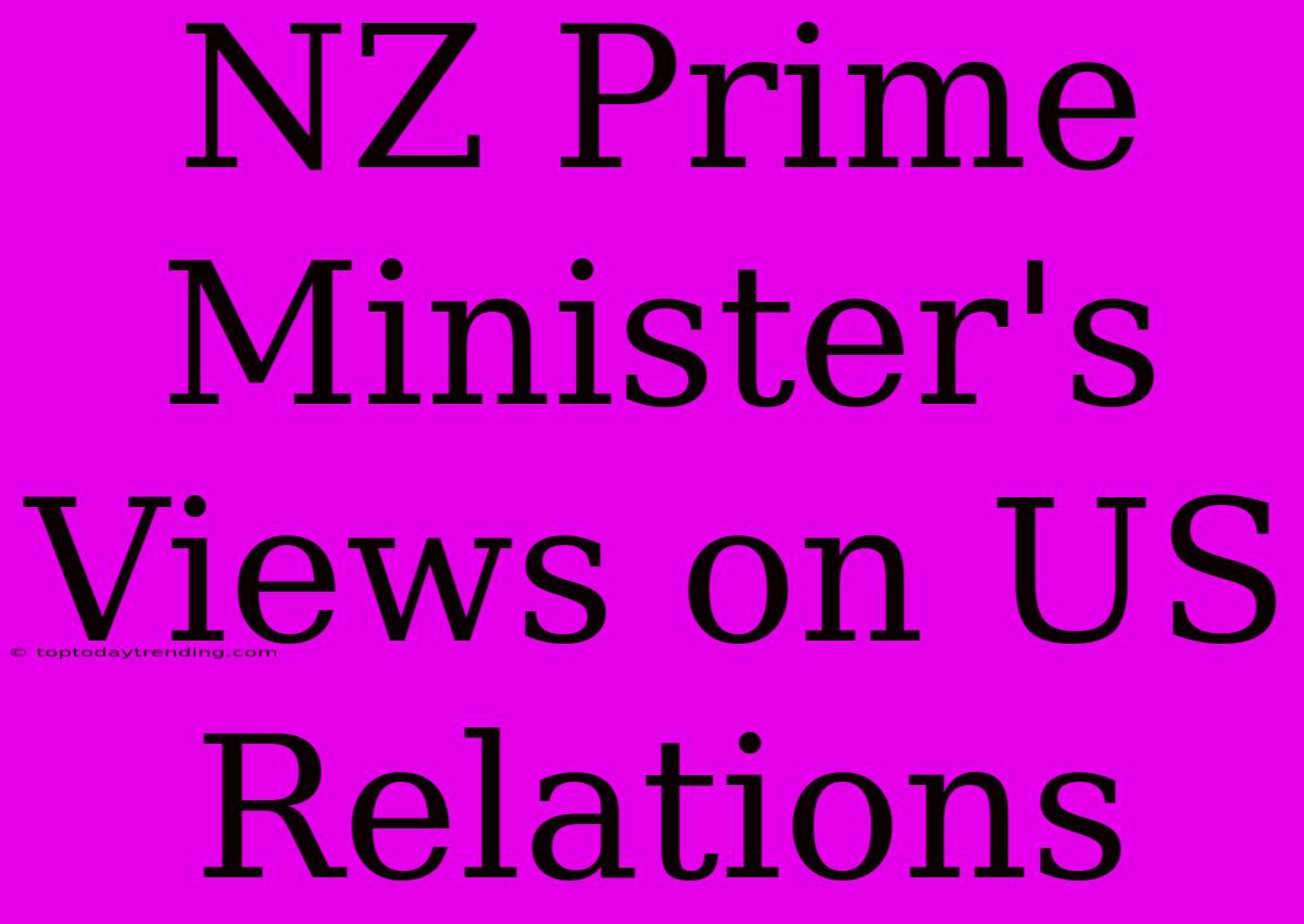 NZ Prime Minister's Views On US Relations