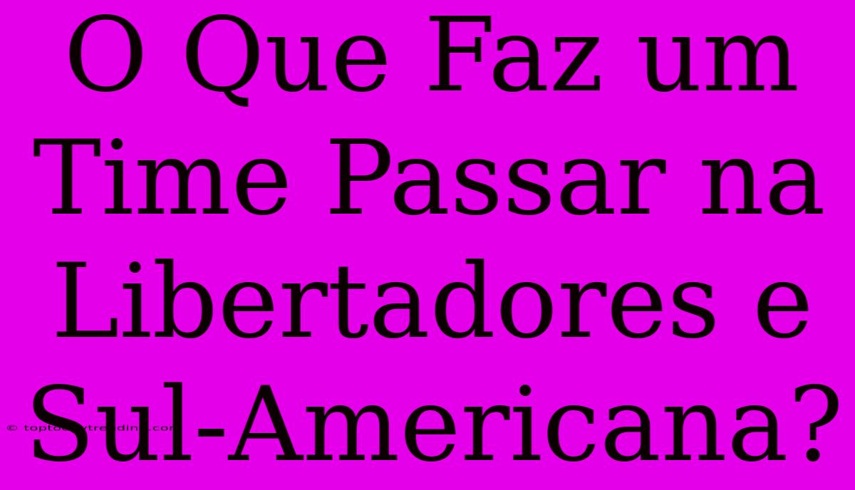 O Que Faz Um Time Passar Na Libertadores E Sul-Americana?