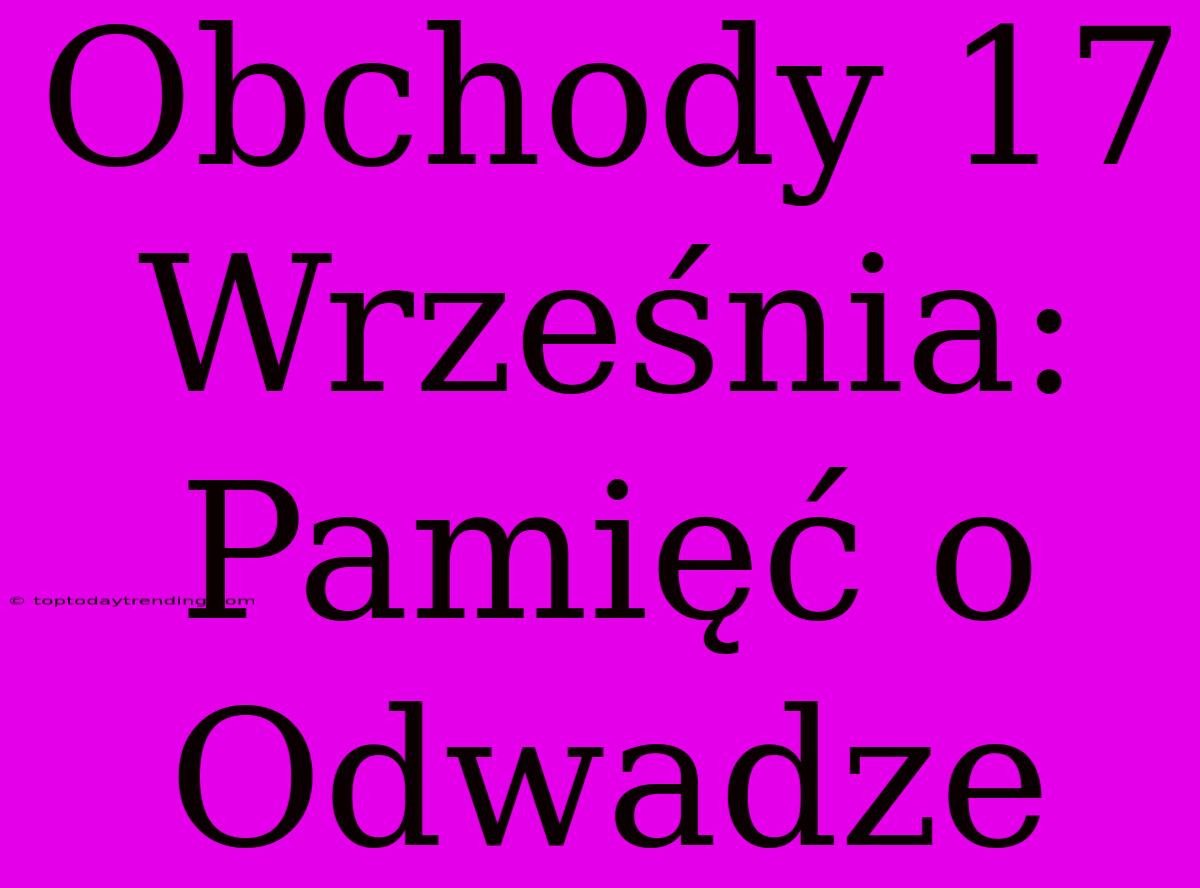 Obchody 17 Września: Pamięć O Odwadze