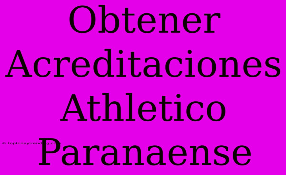 Obtener Acreditaciones Athletico Paranaense