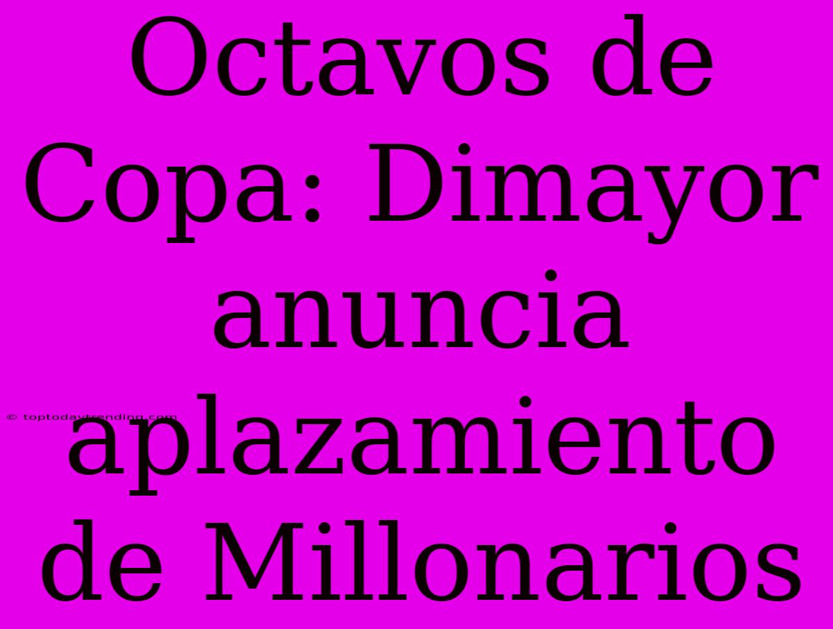 Octavos De Copa: Dimayor Anuncia Aplazamiento De Millonarios