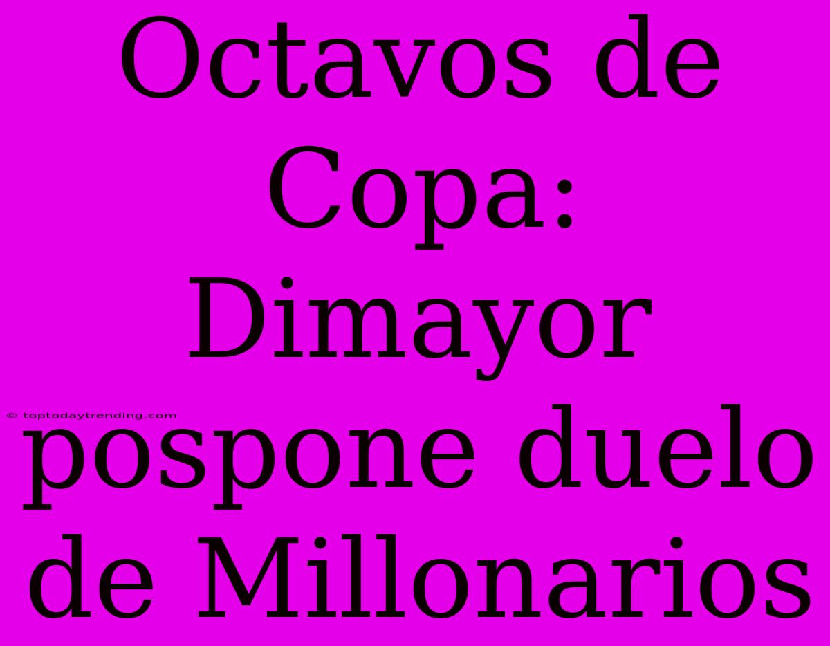 Octavos De Copa: Dimayor Pospone Duelo De Millonarios