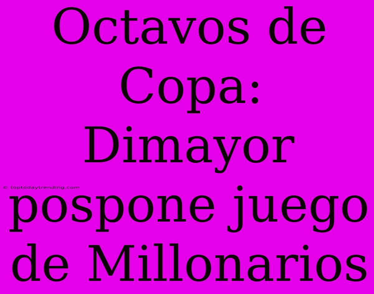 Octavos De Copa: Dimayor Pospone Juego De Millonarios