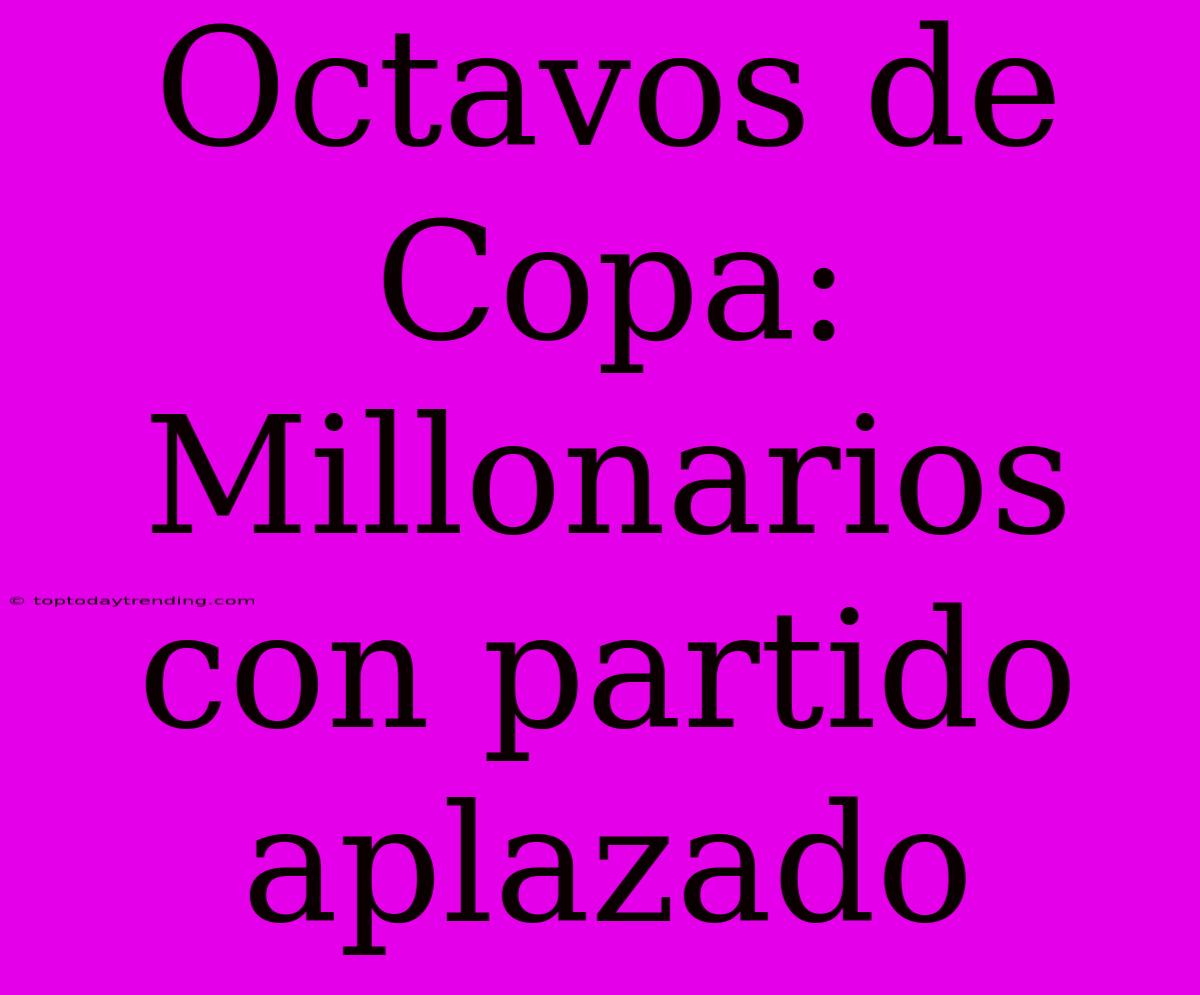 Octavos De Copa: Millonarios Con Partido Aplazado