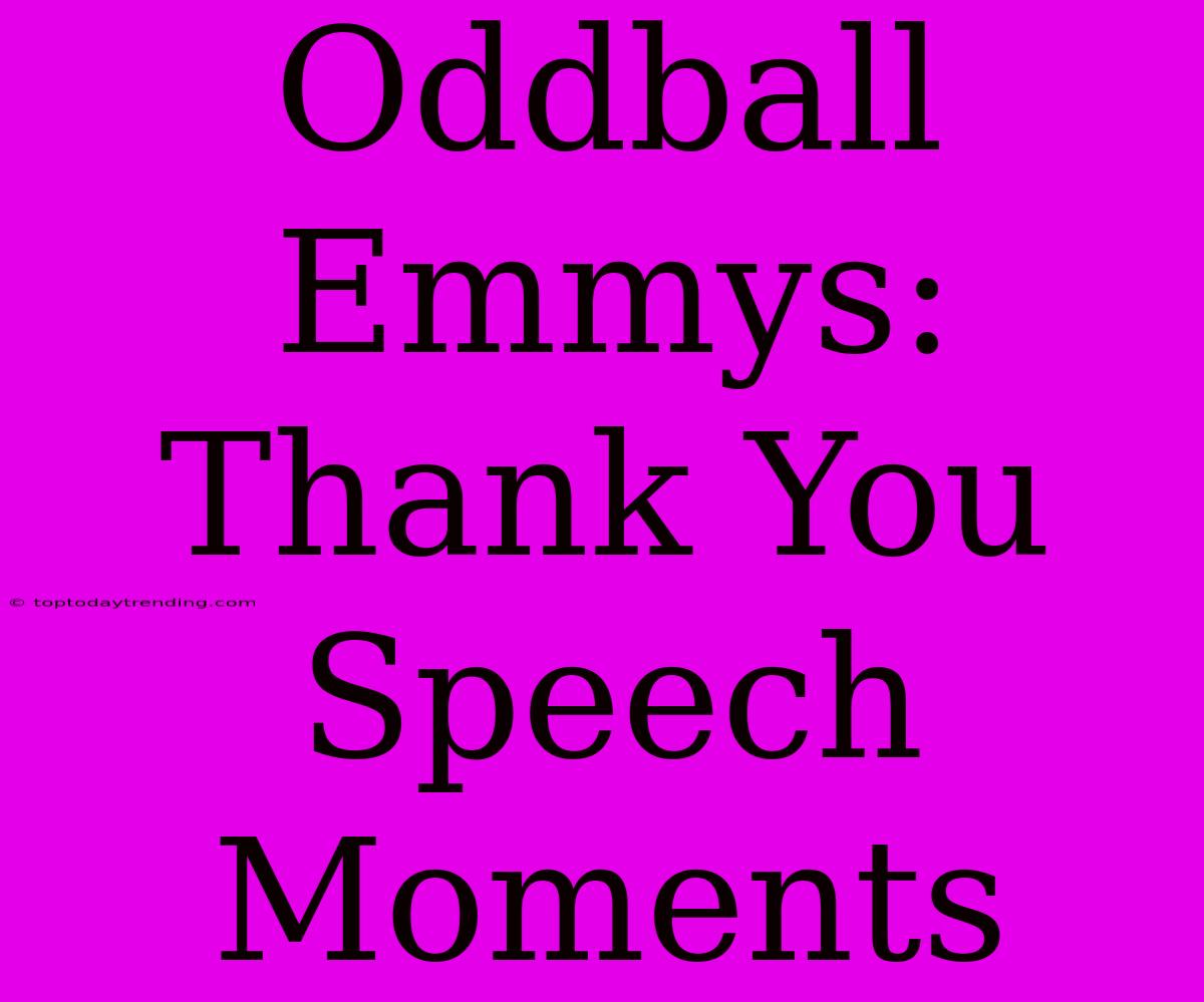 Oddball Emmys: Thank You Speech Moments