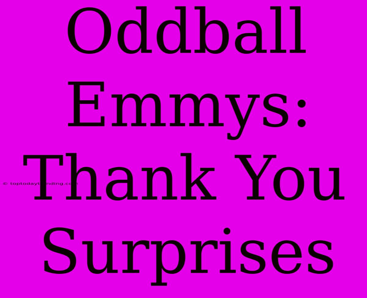 Oddball Emmys: Thank You Surprises