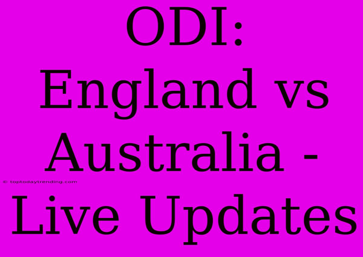 ODI: England Vs Australia - Live Updates