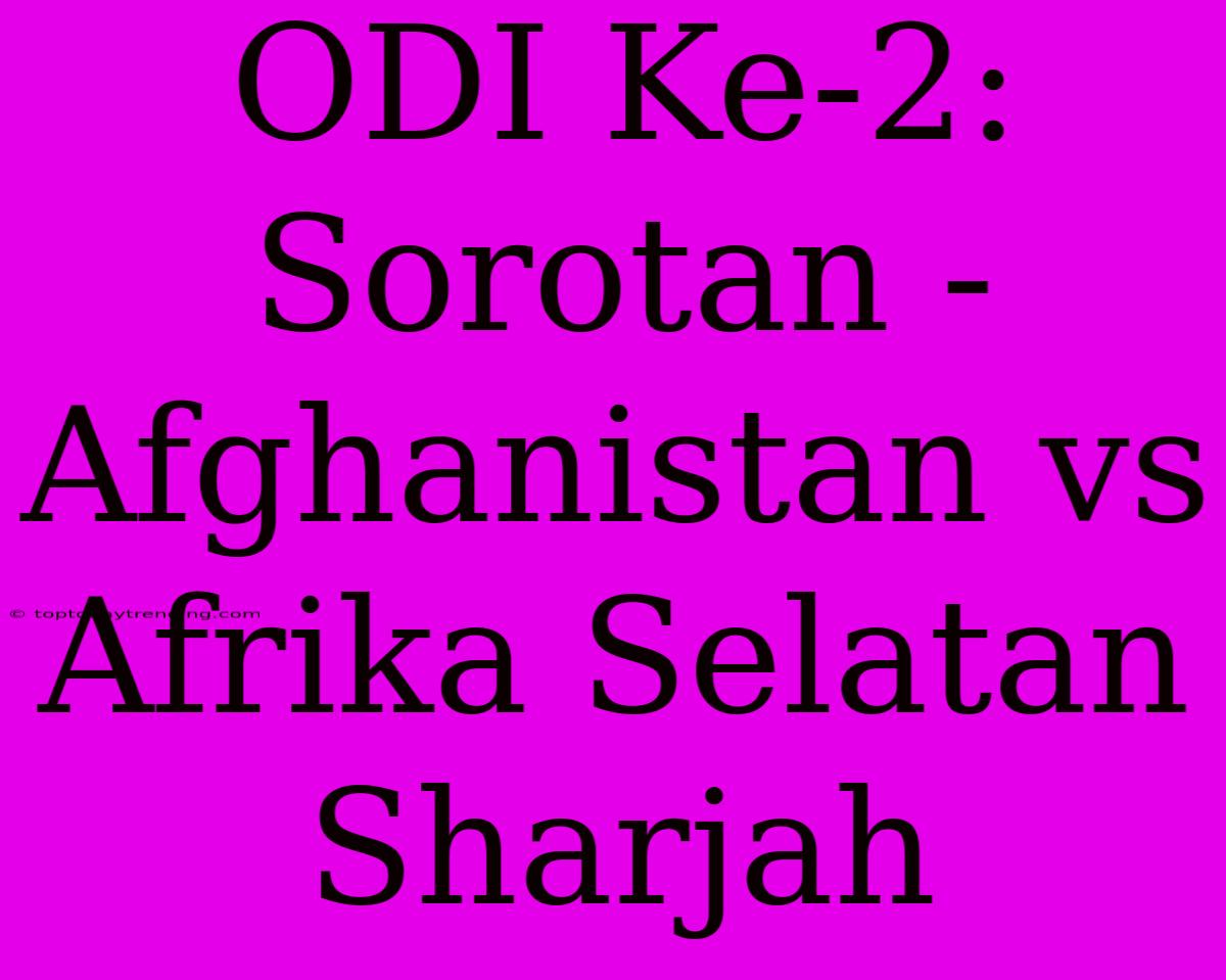 ODI Ke-2: Sorotan - Afghanistan Vs Afrika Selatan Sharjah