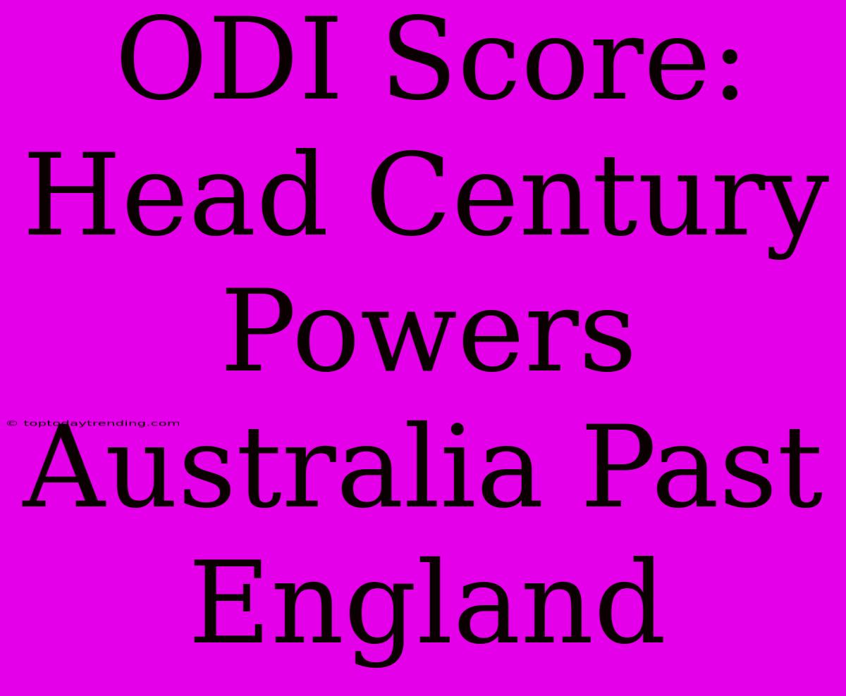 ODI Score: Head Century Powers Australia Past England