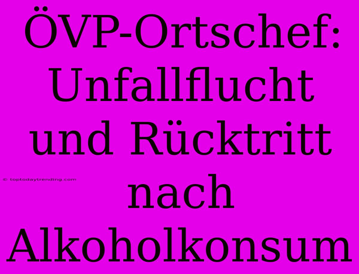 ÖVP-Ortschef: Unfallflucht Und Rücktritt Nach Alkoholkonsum