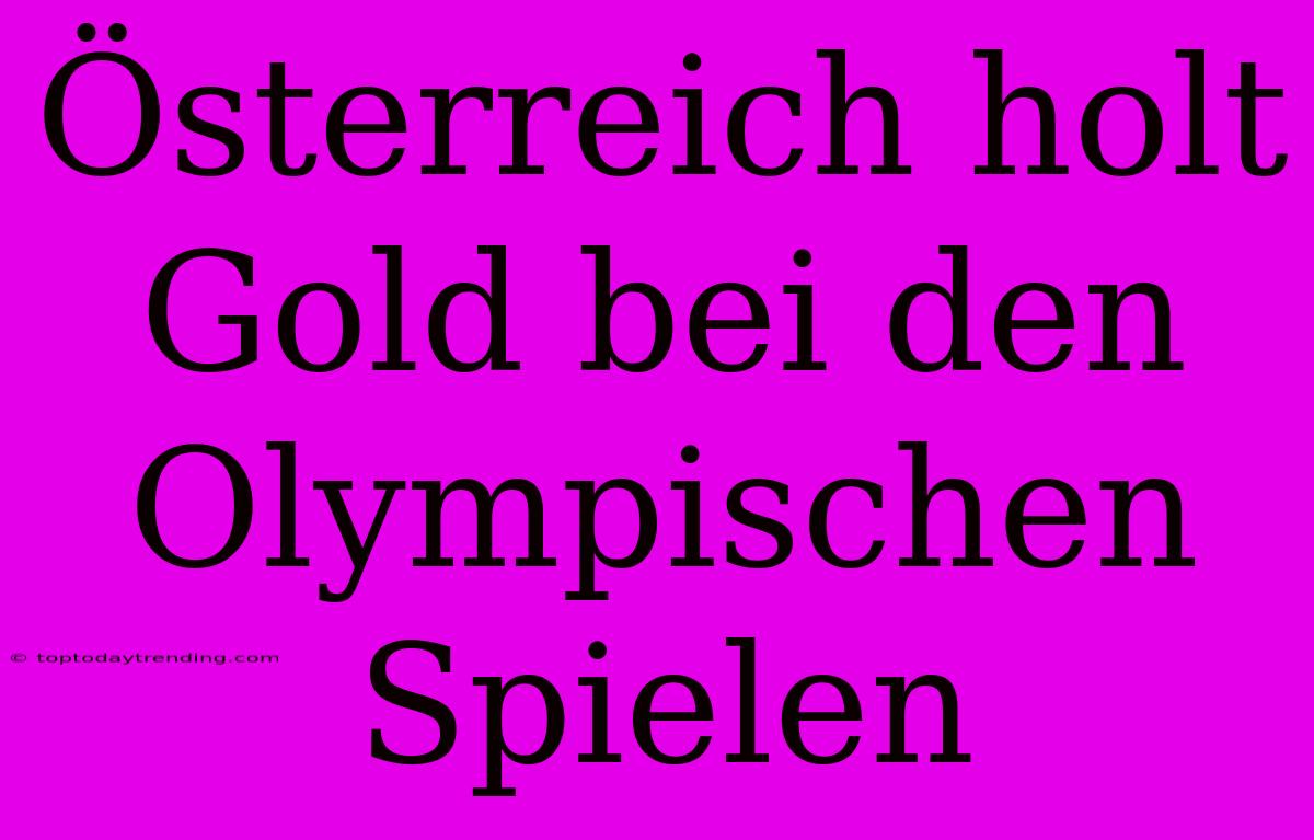 Österreich Holt Gold Bei Den Olympischen Spielen