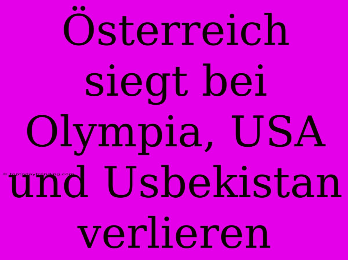 Österreich Siegt Bei Olympia, USA Und Usbekistan Verlieren