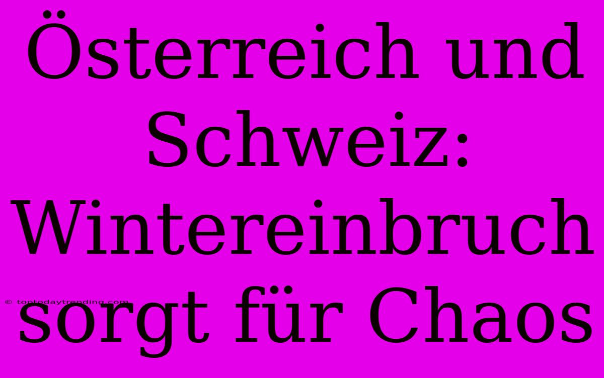 Österreich Und Schweiz: Wintereinbruch Sorgt Für Chaos