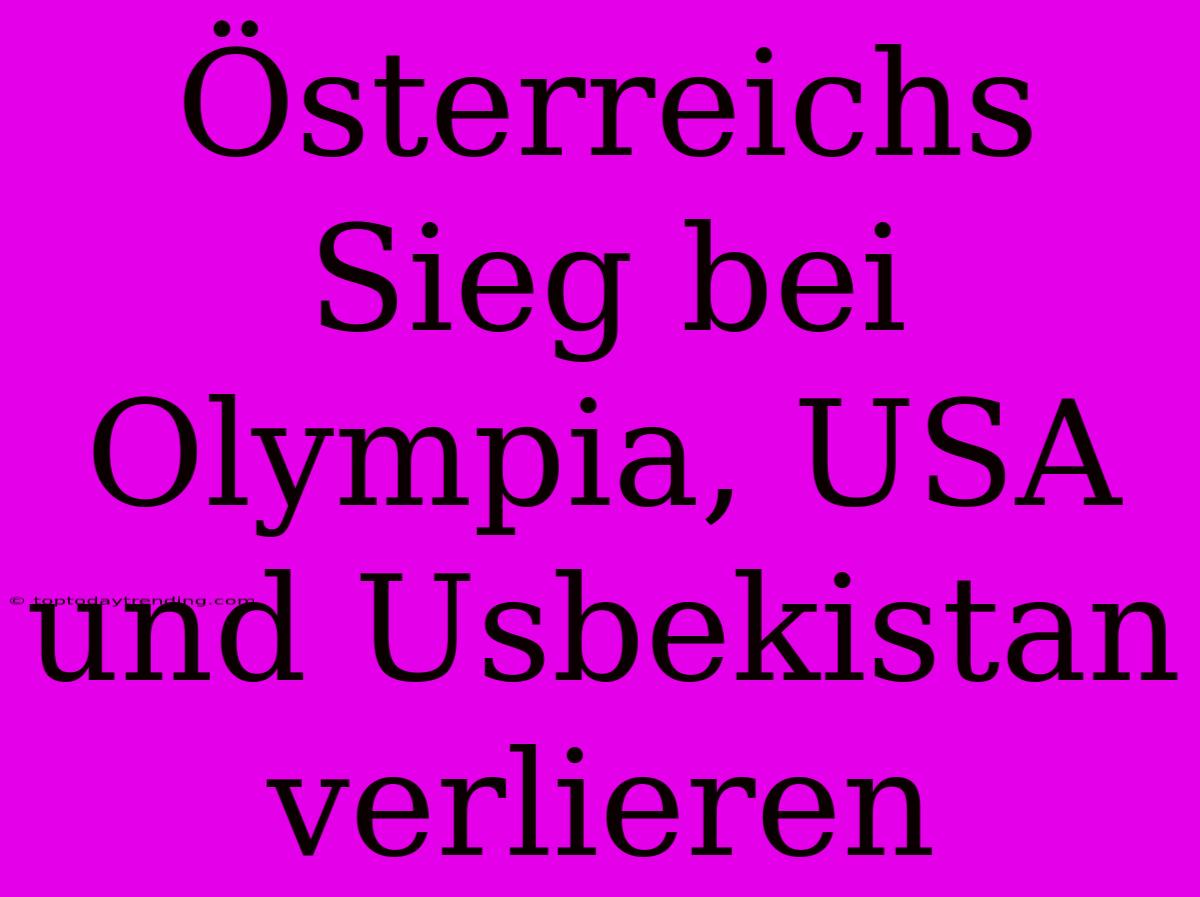 Österreichs Sieg Bei Olympia, USA Und Usbekistan Verlieren