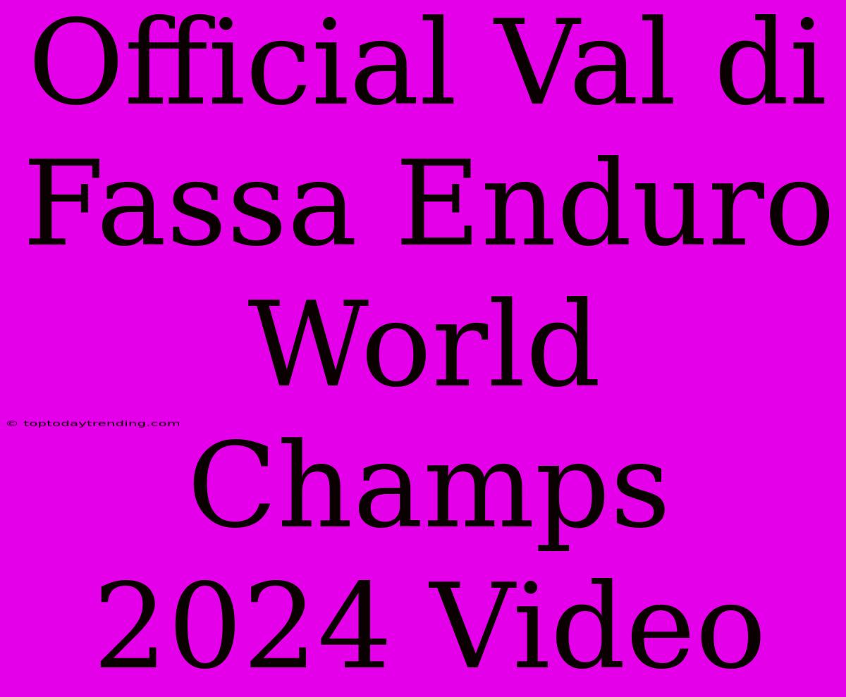 Official Val Di Fassa Enduro World Champs 2024 Video