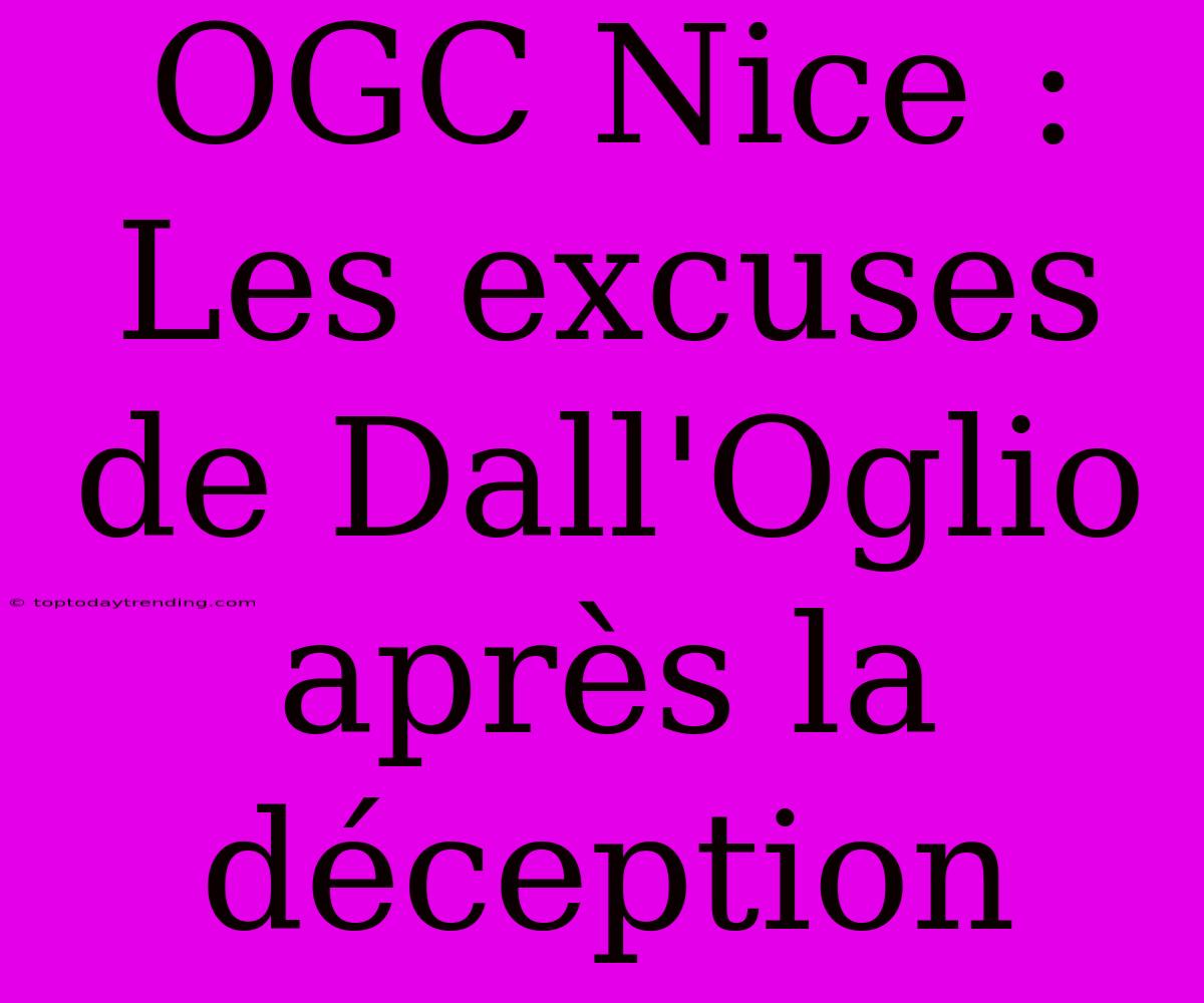 OGC Nice : Les Excuses De Dall'Oglio Après La Déception