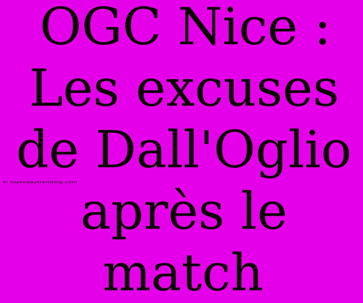 OGC Nice : Les Excuses De Dall'Oglio Après Le Match