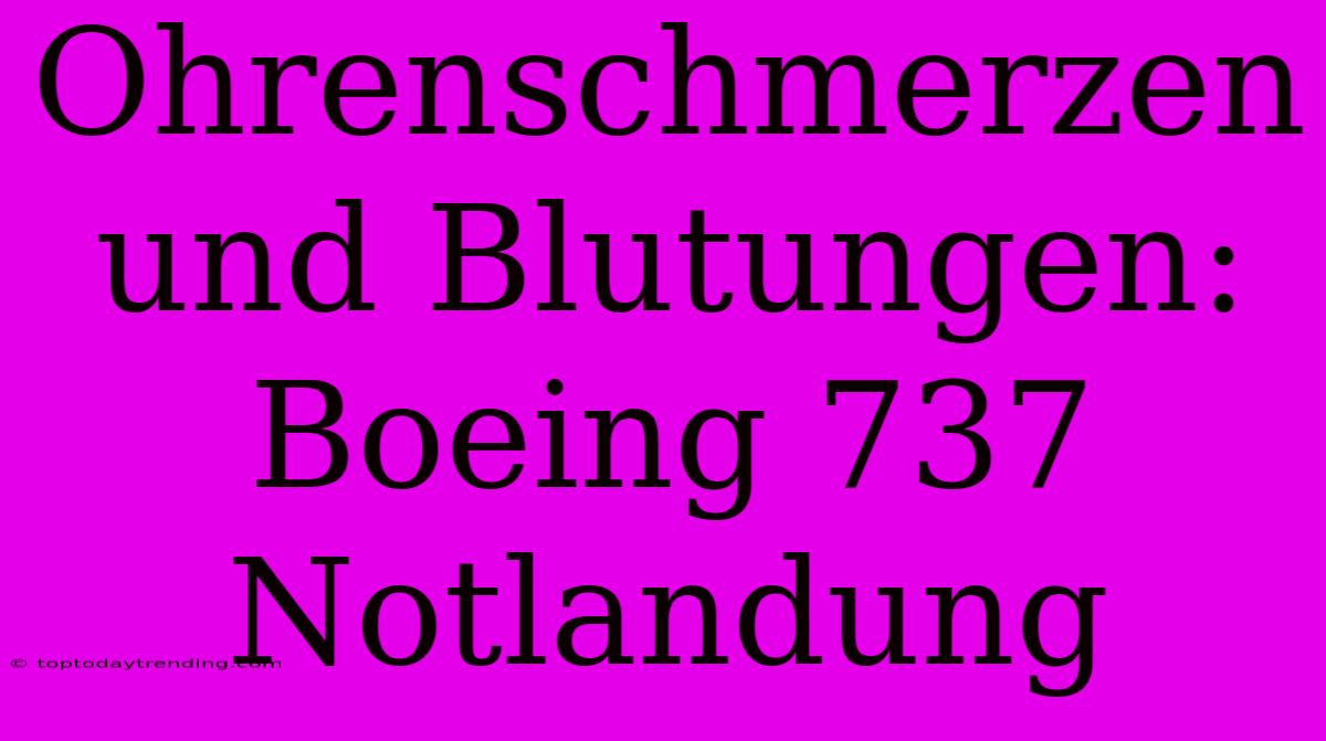 Ohrenschmerzen Und Blutungen: Boeing 737 Notlandung