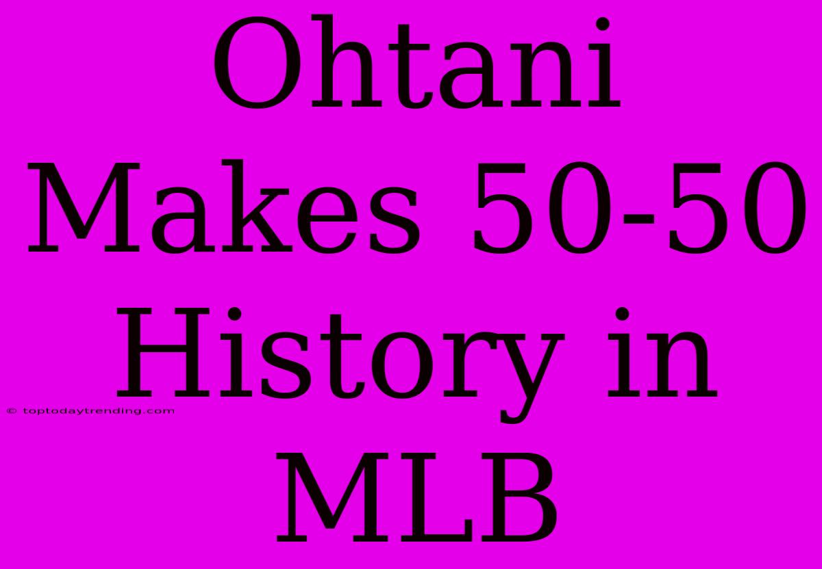 Ohtani Makes 50-50 History In MLB