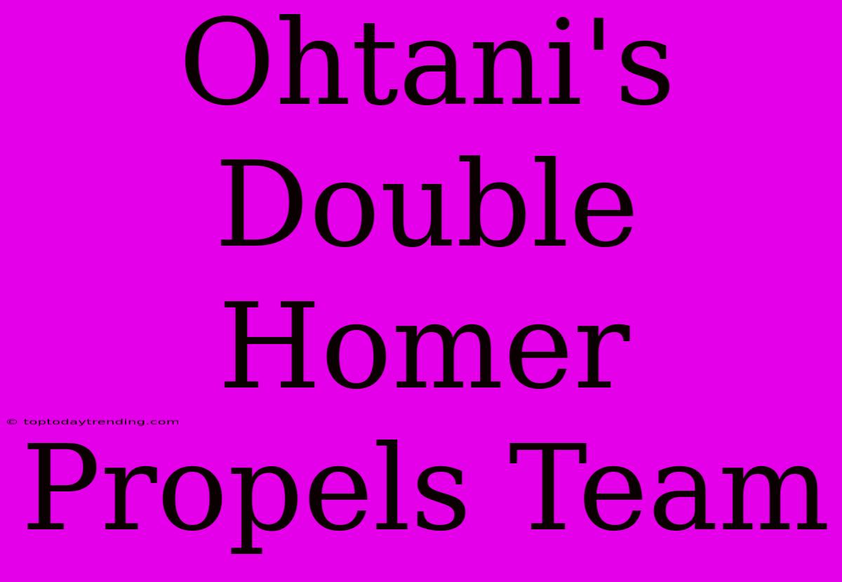 Ohtani's Double Homer Propels Team