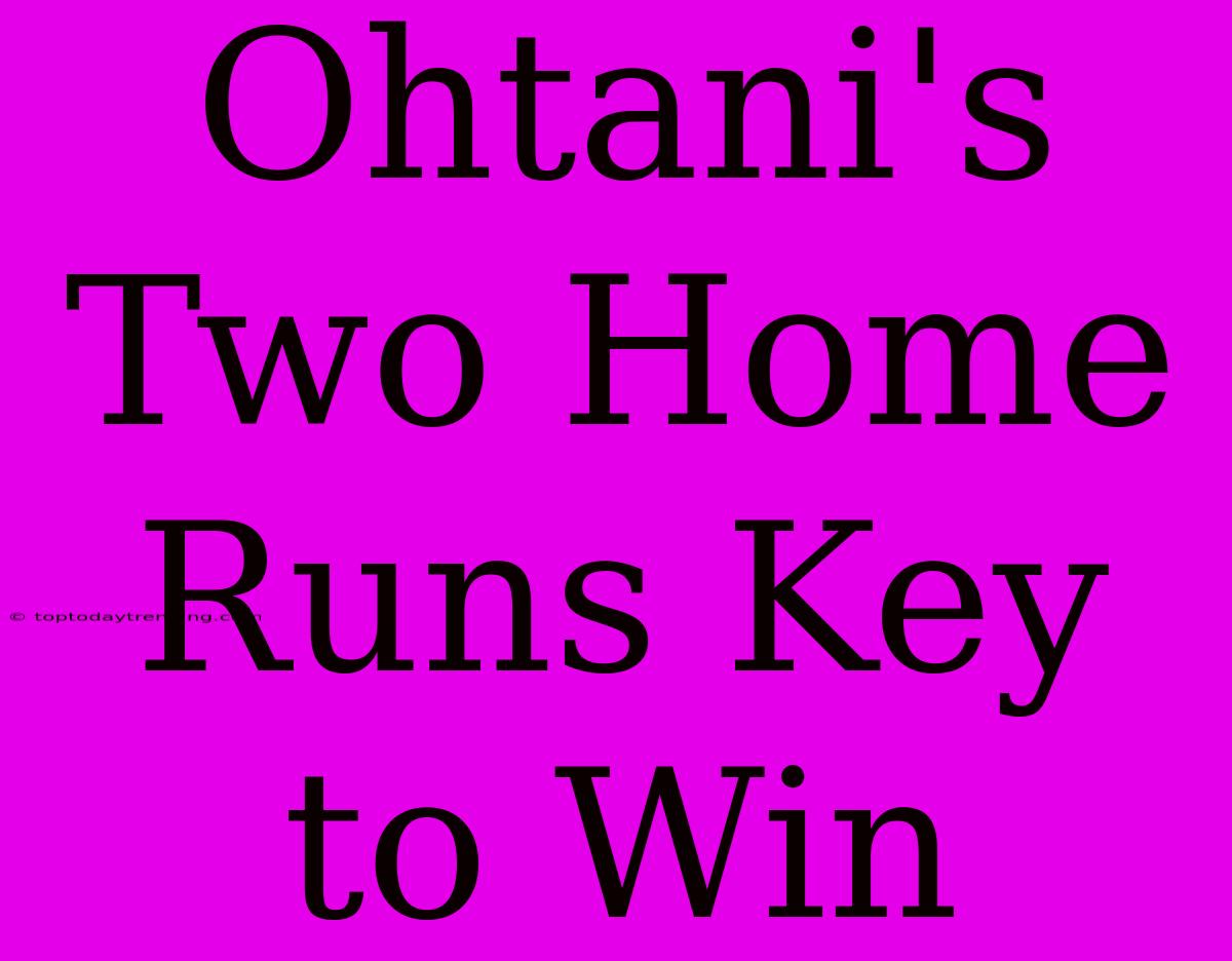 Ohtani's Two Home Runs Key To Win