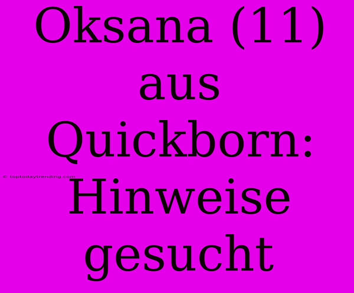 Oksana (11) Aus Quickborn: Hinweise Gesucht