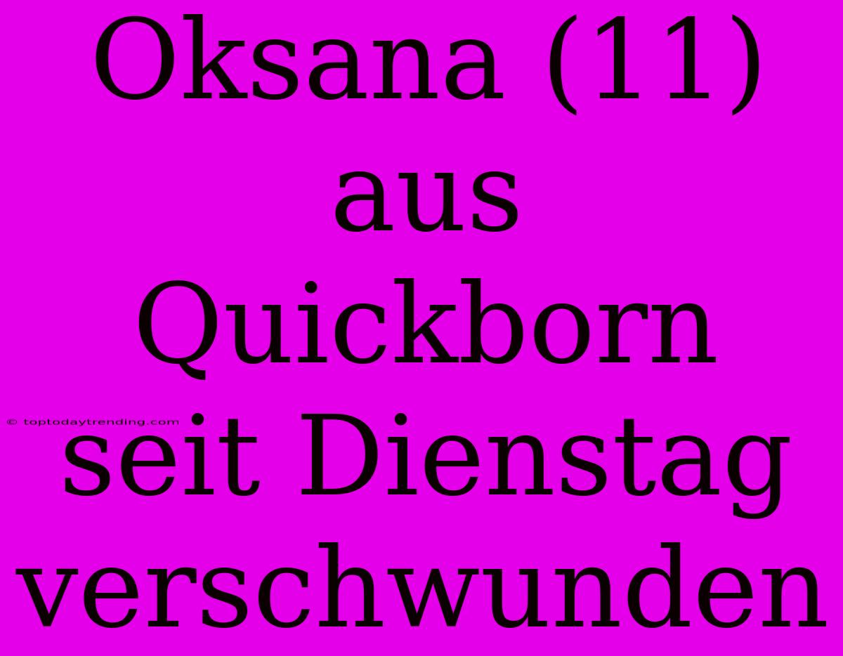 Oksana (11) Aus Quickborn Seit Dienstag Verschwunden