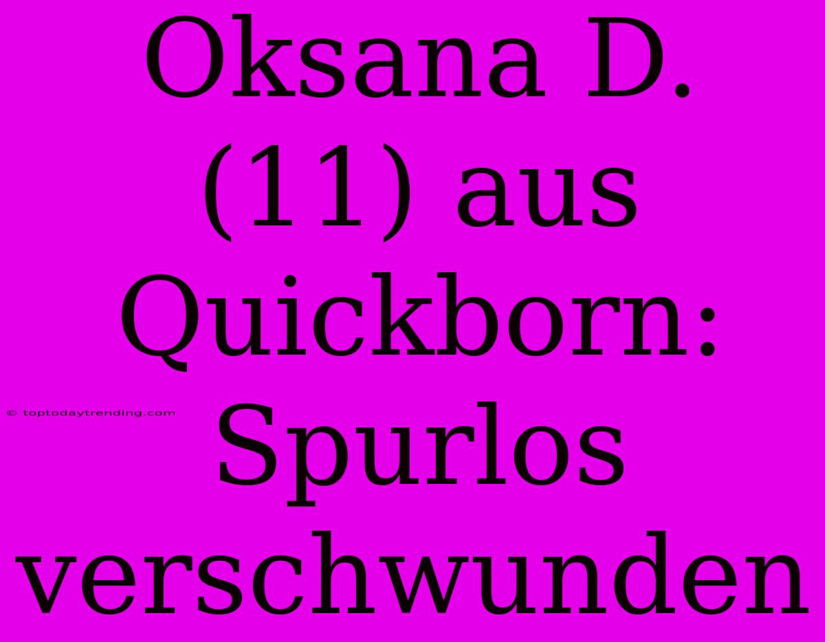 Oksana D. (11) Aus Quickborn: Spurlos Verschwunden