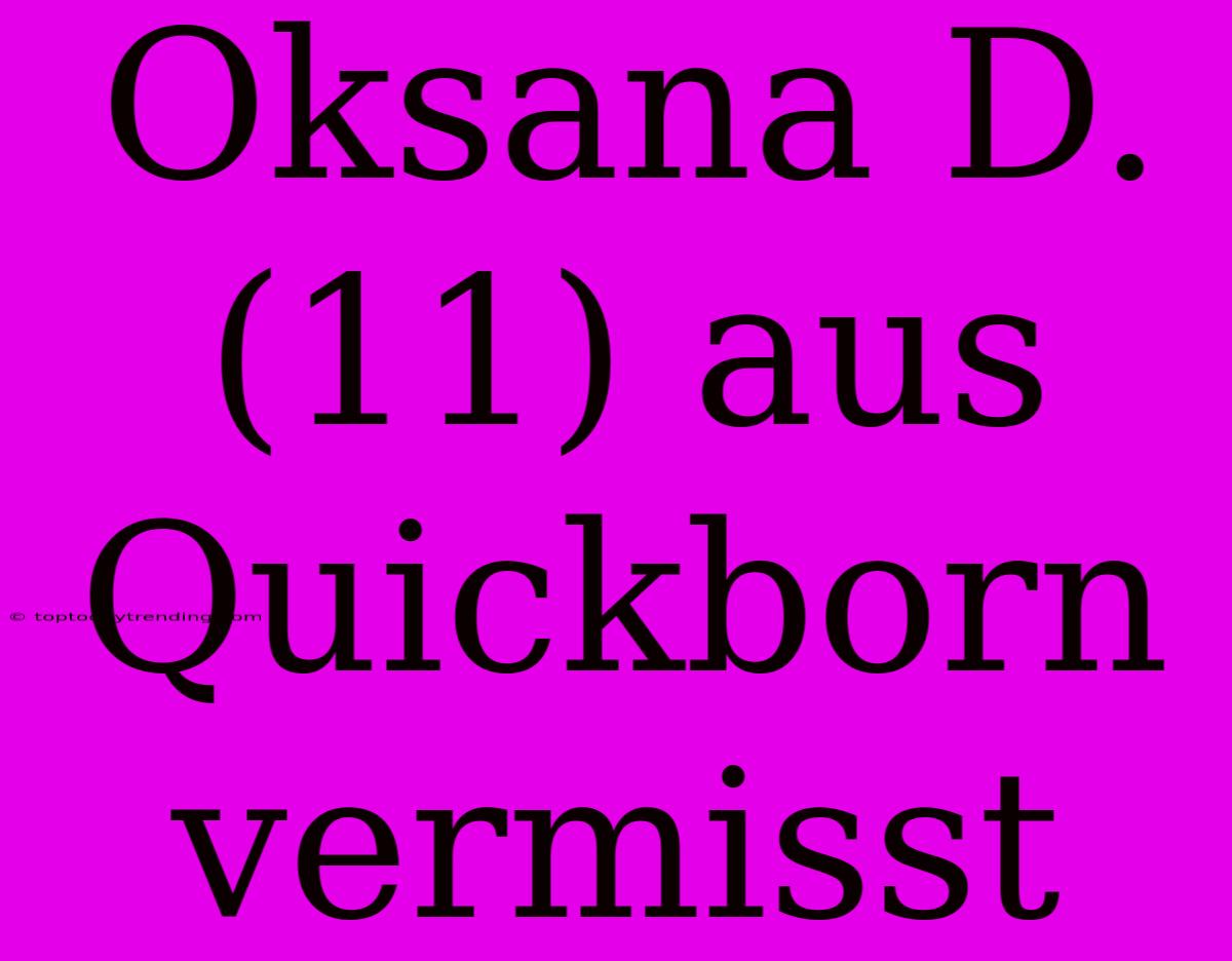 Oksana D. (11) Aus Quickborn Vermisst