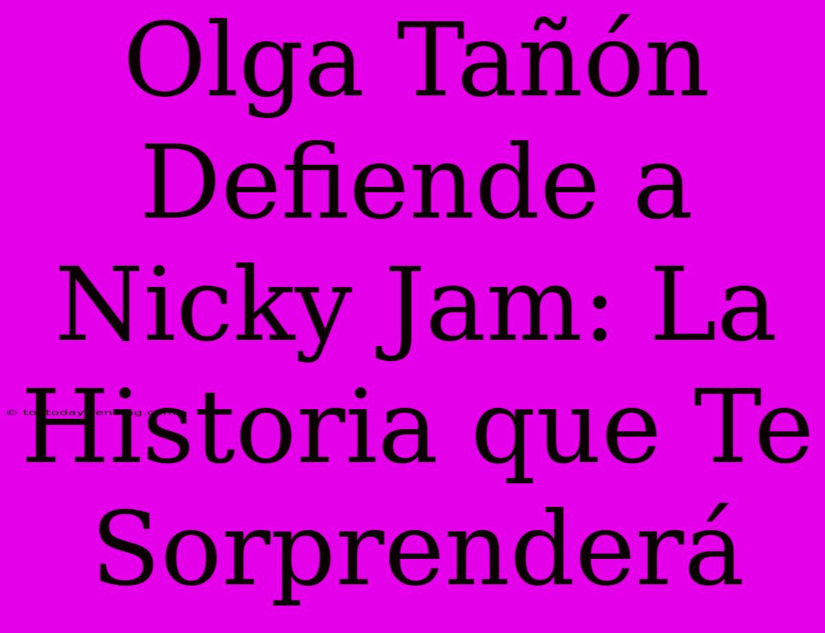 Olga Tañón Defiende A Nicky Jam: La Historia Que Te Sorprenderá